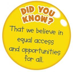 Did you know?  That we believe in equal access and opportunities for all.