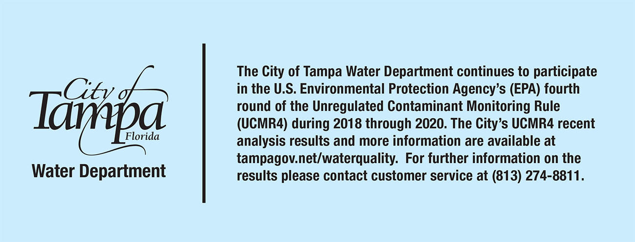 The City of Tampa Water Department continues to participate in the U.S. Environmental Protection Agency's (EPA) fourth round of the Unregulated Contaminant Monitoring Rule (UCMR4) during the 2018 through 2020.