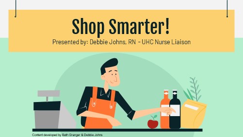Shop Smarter - Presented by Debbie Johns, RN - UHC Nurse Liaison