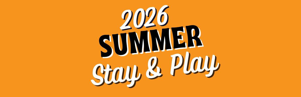 2026 Summer Stay &amp;amp; Play graphic on orange background.