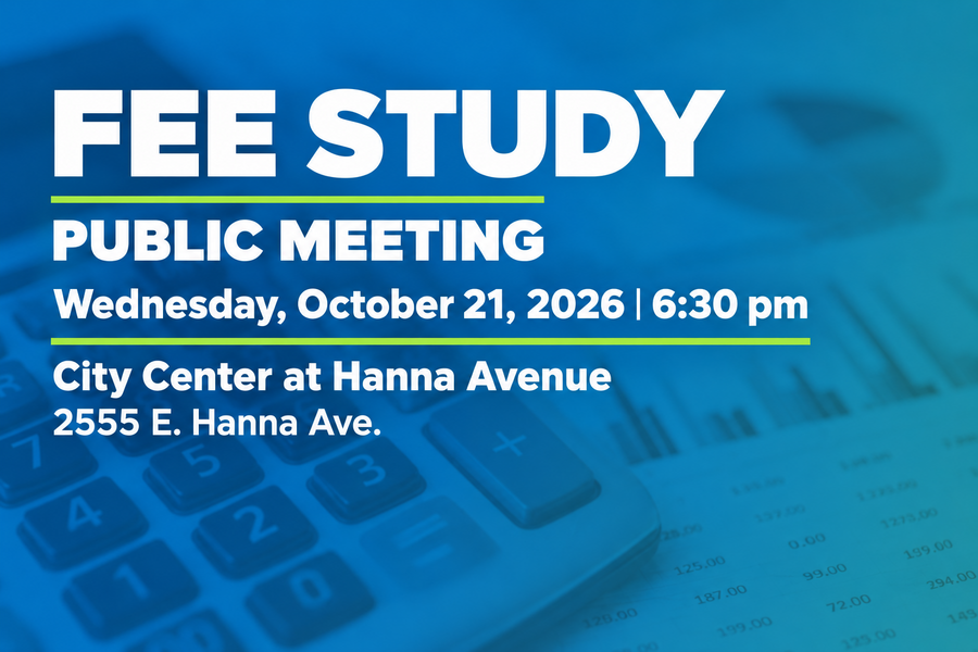 "Fee Study Public Meeting October 21, 2026, 6:30 pm at City Center, 2555 E. Hanna Ave."