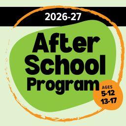 2026-27 After School Program, ages 5-12 and 13-17.