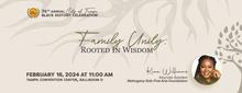 36th Annual City of Tampa Black History Celebration - Family Unity - Rooted in Wisdom - February 16, 2024 at 11:00am, Tampa Convention Center, Ballroom D