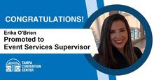 Congratulations to Erika: Promoted to Event Services Supervisor at Tampa Convention Center.