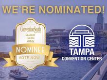 Tampa Convention Center is honored to announce it is nominated for the prestigious ConventionSouth Readers’ Choice Award. Voting is open now through October 5.