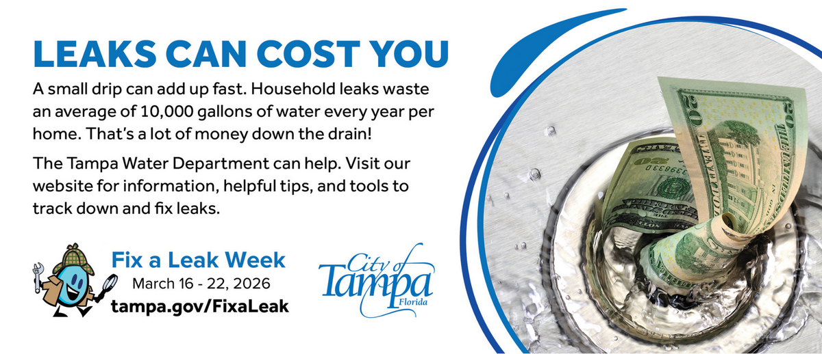 Save water and money by finding and fixing indoor leaks. Visit tampa.gov/FixALeak.